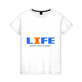 Женская футболка хлопок с принтом Жизнь проще, чем кажется. , 100% хлопок | прямой крой, круглый вырез горловины, длина до линии бедер, слегка спущенное плечо | Тематика изображения на принте: easier | easy | life | жизнь | о жизни | простая
