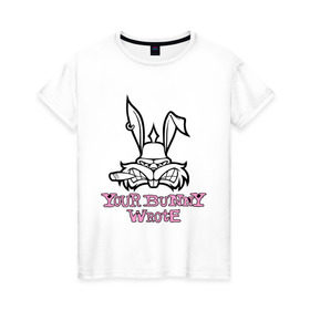 Женская футболка хлопок с принтом Your Bunny Wrote , 100% хлопок | прямой крой, круглый вырез горловины, длина до линии бедер, слегка спущенное плечо | bunny | кролик | мат