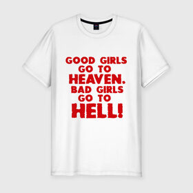 Мужская футболка премиум с принтом Good girls go to heaven. , 92% хлопок, 8% лайкра | приталенный силуэт, круглый вырез ворота, длина до линии бедра, короткий рукав | ад | в рай | девочки | девушки | хорошие