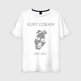 Женская футболка хлопок Oversize с принтом Kurt Cobain , 100% хлопок | свободный крой, круглый ворот, спущенный рукав, длина до линии бедер
 | kurt cobain | nirvana | кумиры | курт кобейн | легенды | нирвана | певцы | портреты