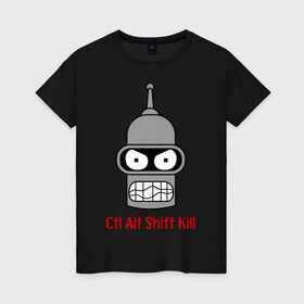 Женская футболка хлопок с принтом Ctrl Alt Shift Kill (Бендер) , 100% хлопок | прямой крой, круглый вырез горловины, длина до линии бедер, слегка спущенное плечо | bender | futurama | бендер | футурама