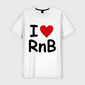 Мужская футболка премиум с принтом I love rnb , 92% хлопок, 8% лайкра | приталенный силуэт, круглый вырез ворота, длина до линии бедра, короткий рукав | Тематика изображения на принте: 