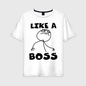 Женская футболка хлопок Oversize с принтом Like a boss , 100% хлопок | свободный крой, круглый ворот, спущенный рукав, длина до линии бедер
 | босс | начальник
