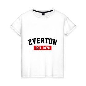 Женская футболка хлопок с принтом FC Everton Est. 1878 , 100% хлопок | прямой крой, круглый вырез горловины, длина до линии бедер, слегка спущенное плечо | everton | fc everton | фк эвертон | эвертон