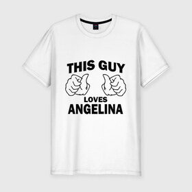 Мужская футболка премиум с принтом Этот парень любит Ангелину , 92% хлопок, 8% лайкра | приталенный силуэт, круглый вырез ворота, длина до линии бедра, короткий рукав | 