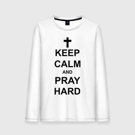 Мужской лонгслив хлопок с принтом Keep calm and pray hard , 100% хлопок |  | keep calm | keep calm and pray hard | pray hard