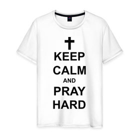 Мужская футболка хлопок с принтом Keep calm and pray hard , 100% хлопок | прямой крой, круглый вырез горловины, длина до линии бедер, слегка спущенное плечо. | keep calm | keep calm and pray hard | pray hard