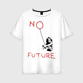 Женская футболка хлопок Oversize с принтом No future Banksy , 100% хлопок | свободный крой, круглый ворот, спущенный рукав, длина до линии бедер
 | banksy | бэнкси | графити | граффити | стрит арт