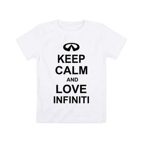 Детская футболка хлопок с принтом keep calm and love infiniti , 100% хлопок | круглый вырез горловины, полуприлегающий силуэт, длина до линии бедер | автомобили | машины | сохраняй спокойствие и люби инфинити | тачки