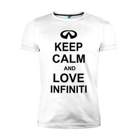 Мужская футболка премиум с принтом keep calm and love infiniti , 92% хлопок, 8% лайкра | приталенный силуэт, круглый вырез ворота, длина до линии бедра, короткий рукав | автомобили | машины | сохраняй спокойствие и люби инфинити | тачки