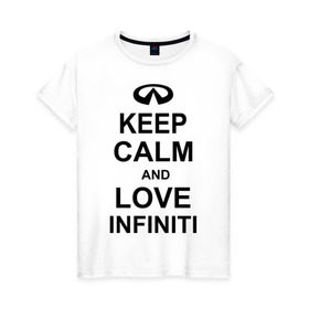 Женская футболка хлопок с принтом keep calm and love infiniti , 100% хлопок | прямой крой, круглый вырез горловины, длина до линии бедер, слегка спущенное плечо | автомобили | машины | сохраняй спокойствие и люби инфинити | тачки