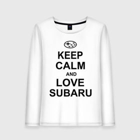 Женский лонгслив хлопок с принтом keep calm and love subaru , 100% хлопок |  | автомобили | машины | сохраняй спокойствие и люби субару | субарик | тачки