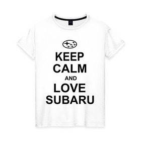 Женская футболка хлопок с принтом keep calm and love subaru , 100% хлопок | прямой крой, круглый вырез горловины, длина до линии бедер, слегка спущенное плечо | Тематика изображения на принте: автомобили | машины | сохраняй спокойствие и люби субару | субарик | тачки