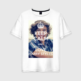 Женская футболка хлопок Oversize с принтом Keep calm and love Harry Styles , 100% хлопок | свободный крой, круглый ворот, спущенный рукав, длина до линии бедер
 | 1d | harry styles | keep calm | music | one direction | гарри стайлс