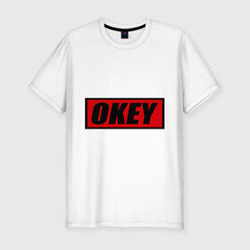 Мужская футболка премиум с принтом Okey , 92% хлопок, 8% лайкра | приталенный силуэт, круглый вырез ворота, длина до линии бедра, короткий рукав | okey | ок | привет | прикольные надписи | хай