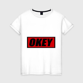 Женская футболка хлопок с принтом Okey , 100% хлопок | прямой крой, круглый вырез горловины, длина до линии бедер, слегка спущенное плечо | okey | ок | привет | прикольные надписи | хай