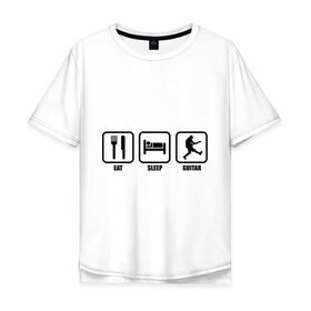 Мужская футболка хлопок Oversize с принтом Eat Sleep Guitar (Еда, Сон, Гитара) , 100% хлопок | свободный крой, круглый ворот, “спинка” длиннее передней части | гитара