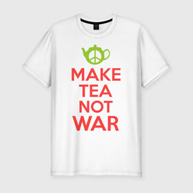 Мужская футболка премиум с принтом Make tea not war , 92% хлопок, 8% лайкра | приталенный силуэт, круглый вырез ворота, длина до линии бедра, короткий рукав | keep calm | make tea not war | прикольные надписи | чай