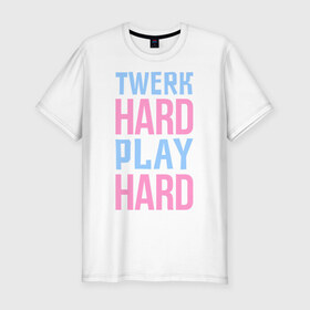 Мужская футболка премиум с принтом Twerk hard , 92% хлопок, 8% лайкра | приталенный силуэт, круглый вырез ворота, длина до линии бедра, короткий рукав | twerc | twerk | twerk dance | twerk hard | twerk it | twerk team | тверк | тверк денс