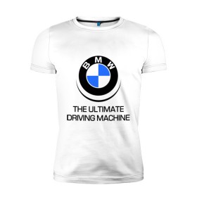 Мужская футболка премиум с принтом BMW Driving Machine , 92% хлопок, 8% лайкра | приталенный силуэт, круглый вырез ворота, длина до линии бедра, короткий рукав | bmw | driving | machine | ultimate