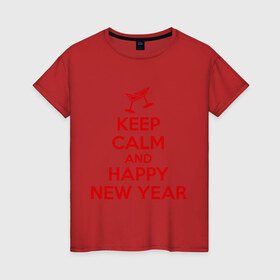 Женская футболка хлопок с принтом Keep calm and happy new year , 100% хлопок | прямой крой, круглый вырез горловины, длина до линии бедер, слегка спущенное плечо | Тематика изображения на принте: keep calm | new year | новый год | сохраняй спокойствие