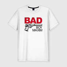 Мужская футболка премиум с принтом Максим, плохой, парень , 92% хлопок, 8% лайкра | приталенный силуэт, круглый вырез ворота, длина до линии бедра, короткий рукав | 