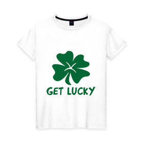 Женская футболка хлопок с принтом Get lucky , 100% хлопок | прямой крой, круглый вырез горловины, длина до линии бедер, слегка спущенное плечо | get lucky | ирландия | клевер | патрик | святой