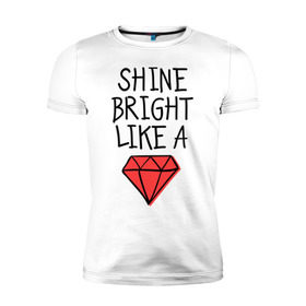Мужская футболка премиум с принтом Shine bright like a diamond , 92% хлопок, 8% лайкра | приталенный силуэт, круглый вырез ворота, длина до линии бедра, короткий рукав | Тематика изображения на принте: badgirl | diamond | rihanna | riri | rnb | umbrella | риана | рианна