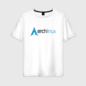 Женская футболка хлопок Oversize с принтом Arch Linux , 100% хлопок | свободный крой, круглый ворот, спущенный рукав, длина до линии бедер
 | linux | баш | линукс | ос