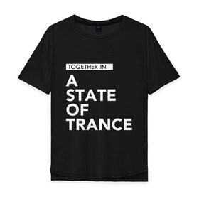 Мужская футболка хлопок Oversize с принтом Together in A State of Trance , 100% хлопок | свободный крой, круглый ворот, “спинка” длиннее передней части | Тематика изображения на принте: a state of trance | armin van buuren | asot | армин