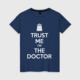 Женская футболка хлопок с принтом Trust me I`m the doctor , 100% хлопок | прямой крой, круглый вырез горловины, длина до линии бедер, слегка спущенное плечо | doctor who | keep calm | для темных основtrust me | доктор кто