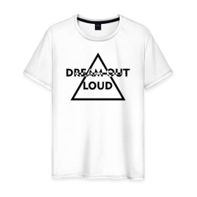 Мужская футболка хлопок с принтом Dream out loud , 100% хлопок | прямой крой, круглый вырез горловины, длина до линии бедер, слегка спущенное плечо. | 