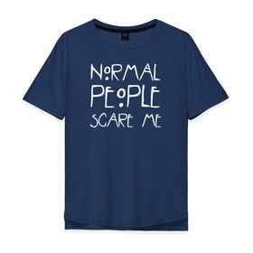 Мужская футболка хлопок Oversize с принтом Normal People Scare Me , 100% хлопок | свободный крой, круглый ворот, “спинка” длиннее передней части | Тематика изображения на принте: american horror story | people | scare me