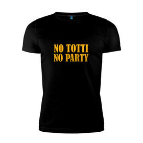 Мужская футболка премиум с принтом No Totti, No party , 92% хлопок, 8% лайкра | приталенный силуэт, круглый вырез ворота, длина до линии бедра, короткий рукав | franchesco | roma | totti | рома | тотти