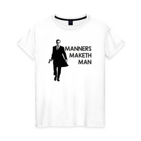 Женская футболка хлопок с принтом Manners Maketh Man , 100% хлопок | прямой крой, круглый вырез горловины, длина до линии бедер, слегка спущенное плечо | manners maketh man kingsman кингсман