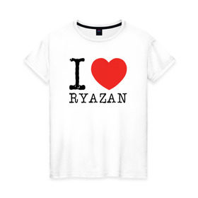 Женская футболка хлопок с принтом I love ryazan , 100% хлопок | прямой крой, круглый вырез горловины, длина до линии бедер, слегка спущенное плечо | i love ryazan | ryazan | рязань | я люблю рязань