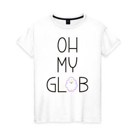 Женская футболка хлопок с принтом OH MY GLOB! , 100% хлопок | прямой крой, круглый вырез горловины, длина до линии бедер, слегка спущенное плечо | джейк | пупырка