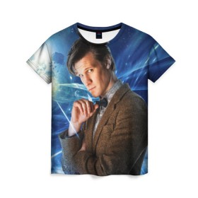 Женская футболка 3D с принтом 11th Doctor Who , 100% полиэфир ( синтетическое хлопкоподобное полотно) | прямой крой, круглый вырез горловины, длина до линии бедер | doctor who | matt | smith | tardis | временной поток | доктор кто | мэтт | смит | тардис