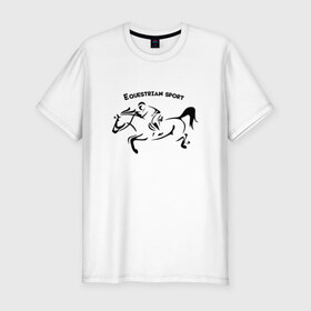 Мужская футболка премиум с принтом Equestrian sport , 92% хлопок, 8% лайкра | приталенный силуэт, круглый вырез ворота, длина до линии бедра, короткий рукав | equestrian sport | horse | конкур | конный спорт | лошадь