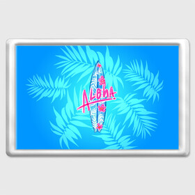 Магнит 45*70 с принтом Aloha , Пластик | Размер: 78*52 мм; Размер печати: 70*45 | sea | гавайи | жара | калифорния | лето | любовь | море | океан | отдых | пальмы | пляж | серфинг | солнце