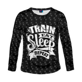 Женский лонгслив 3D с принтом Train Eat Sleep Repeat , 100% полиэстер | длинные рукава, круглый вырез горловины, полуприлегающий силуэт | body | crossfit | force | hard | power | powerlifting | sport | strength | strong | train | workout | бодибилдер | бодибилдинг | воркаут | крепость | кроссфит | пауэрлифтинг | сила | спорт | тело | тренировка