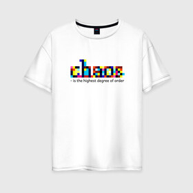 Женская футболка хлопок Oversize с принтом Хаос - высшая степень порядка , 100% хлопок | свободный крой, круглый ворот, спущенный рукав, длина до линии бедер
 | chaos | order | pixel | science | пиксели | порядок | сериал | хаос | цитата