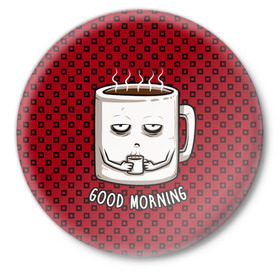 Значок с принтом Good Morning ,  металл | круглая форма, металлическая застежка в виде булавки | coffee | кофе | кружка | утро | чашка