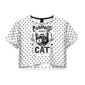 Женская футболка 3D укороченная с принтом Curiosity Cat , 100% полиэстер | круглая горловина, длина футболки до линии талии, рукава с отворотами | animal | beast | cat | feline | gangsta | kill | king | kitty | meow | nature | гангстер | животное | зверь | король | кот | котенок | котик | кошка | мяу | природа