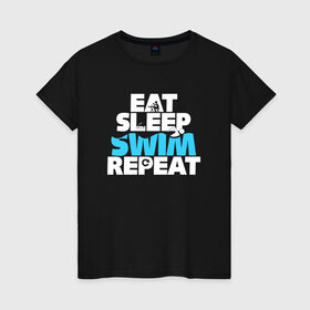 Женская футболка хлопок с принтом eat sleep swim repeat , 100% хлопок | прямой крой, круглый вырез горловины, длина до линии бедер, слегка спущенное плечо | swim | плавание | пловец