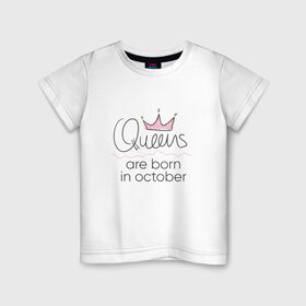 Детская футболка хлопок с принтом Королевы рождаются в октябре , 100% хлопок | круглый вырез горловины, полуприлегающий силуэт, длина до линии бедер | Тематика изображения на принте: queen october