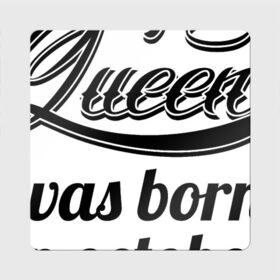 Магнит виниловый Квадрат с принтом Королева рождена в октябре , полимерный материал с магнитным слоем | размер 9*9 см, закругленные углы | девушке | день рождения | дочери | дочке | жене | королева | любимой | подарок | подруге | праздник | рождение | себе | сестре