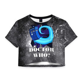 Женская футболка 3D укороченная с принтом Doctor who? , 100% полиэстер | круглая горловина, длина футболки до линии талии, рукава с отворотами | Тематика изображения на принте: 3d | арт | доктор кто | звезды | космос | надпись | сериал | фильмы