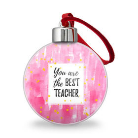 Ёлочный шар с принтом Лучший учитель , Пластик | Диаметр: 77 мм | Тематика изображения на принте: день учителя | учитель