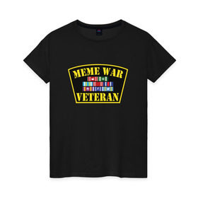 Женская футболка хлопок с принтом MEME WAR VETERAN , 100% хлопок | прямой крой, круглый вырез горловины, длина до линии бедер, слегка спущенное плечо | ветеран мемной войны | военные действия | диванные войска | интернет | мемасы | мемесы | мемчики | мемы | прикол